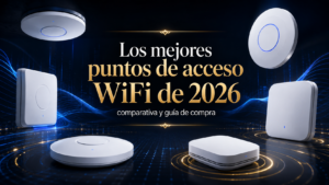 Los mejores puntos de acceso WiFi de 2026: comparativa y guía de compra