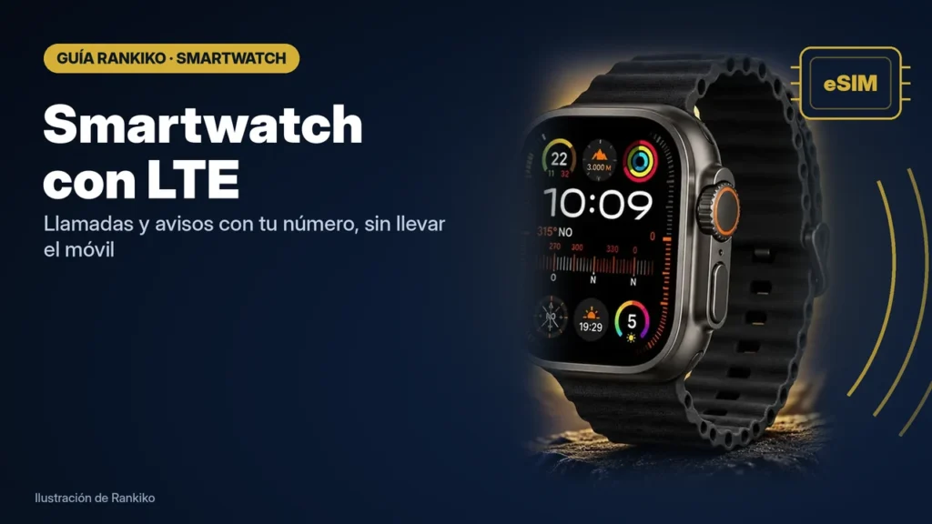 Smartwatch con LTE (eSIM): qué es, cuándo merece la pena y qué revisar en España
